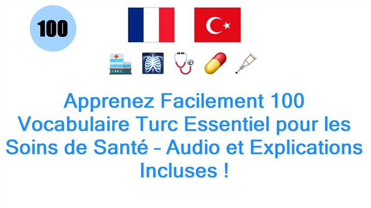 Apprenez Facilement 100 Vocabulaire Turc Essentiel pour les Soins de Santé – Audio et Explications Incluses !